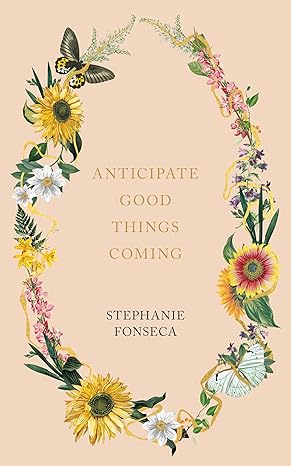 Anticipate Good Things Coming by Stephanie Fonseca